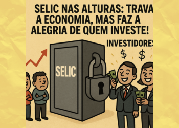 Selic nas alturas: trava a economia, mas faz a alegria de quem investe!