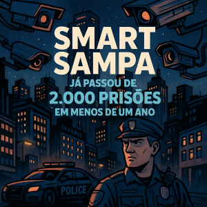 🚨 Smart Sampa já passou de 2.000 prisões em menos de um ano!