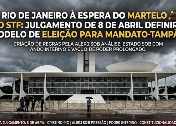 MARTELO NO STF: Corte define em 8 de abril regras para escolha do novo Governador do Rio.