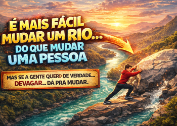 NATUREZA HUMANA: “É mais fácil mudar o curso de um rio do que o caráter de um homem”
