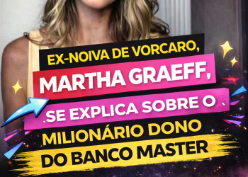 BOMBA: EX-NOIVA DE VORCARO QUEBRA O SILÊNCIO E EXPÕE RELAÇÃO COM DONO DO BANCO MASTER