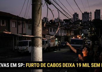 TREVAS EM SP: FURTO DE CABOS DEIXA 19 MIL SEM LUZ