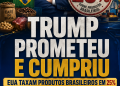 TRUMP PROMETEU E CUMPRIU: EUA TAXAM PRODUTOS BRASILEIROS EM 25%