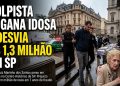 GOLPISTA ENGANA IDOSA E DESVIA R$ 1,3 MILHÃO EM SP