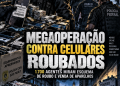 MEGAOPERAÇÃO CONTRA CELULARES ROUBADOS TERMINA COM 10 DETIDOS EM SÃO PAULO