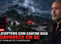 HELICÓPTERO COM CANTOR RICK DESAPARECE EM SANTA CATARINA; BUSCAS AVANÇAM PELA MADRUGADA