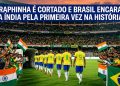 RAPHINHA É CORTADO E BRASIL ENCARA A ÍNDIA PELA PRIMEIRA VEZ NA HISTÓRIA